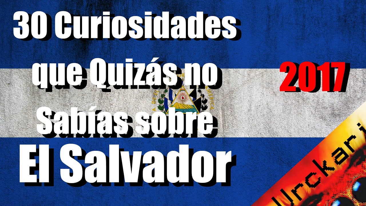 30 Curiosidades que no Sabías sobre El Salvador (Video Antiguo 2018)