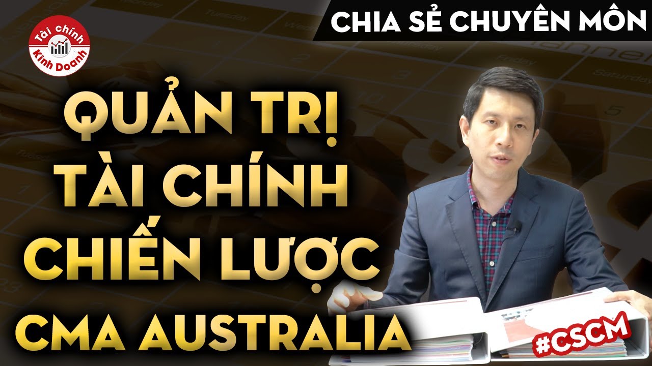 Con đường của một GIÁM ĐỐC TÀI CHÍNH: CMA dành cho CEO, CFO quản trị tài chính chiến lược