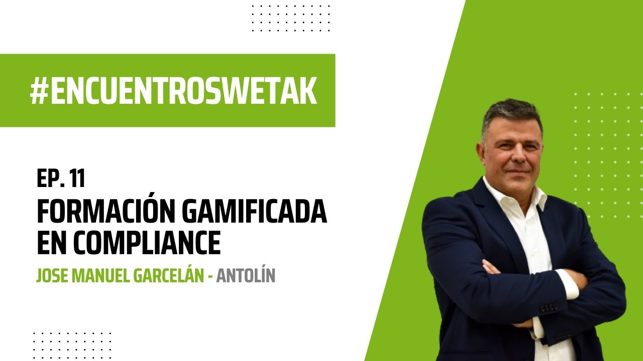 Formación gamificada en compliance, con Jose Manuel Garcelan (Antolin). Encuentros Wetak. Ep. 11.