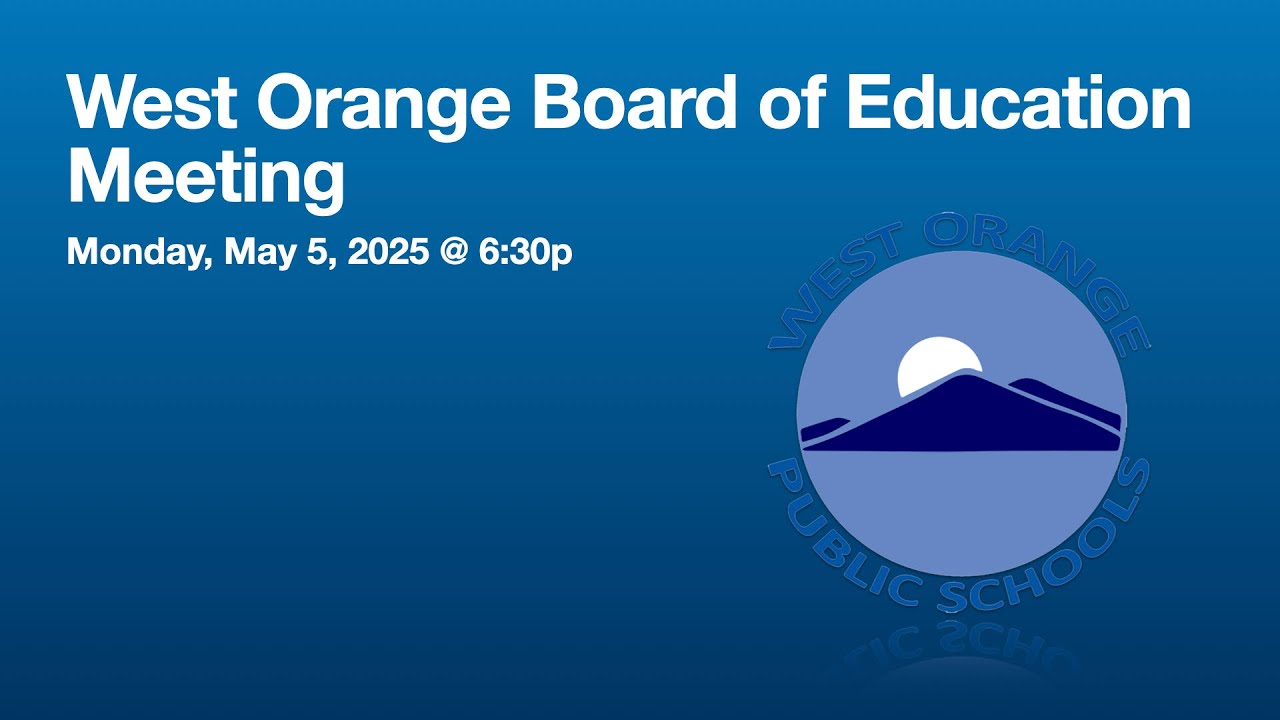 West Orange Board of Education Meeting, Monday, 5/5/2025 @ 6:30pm