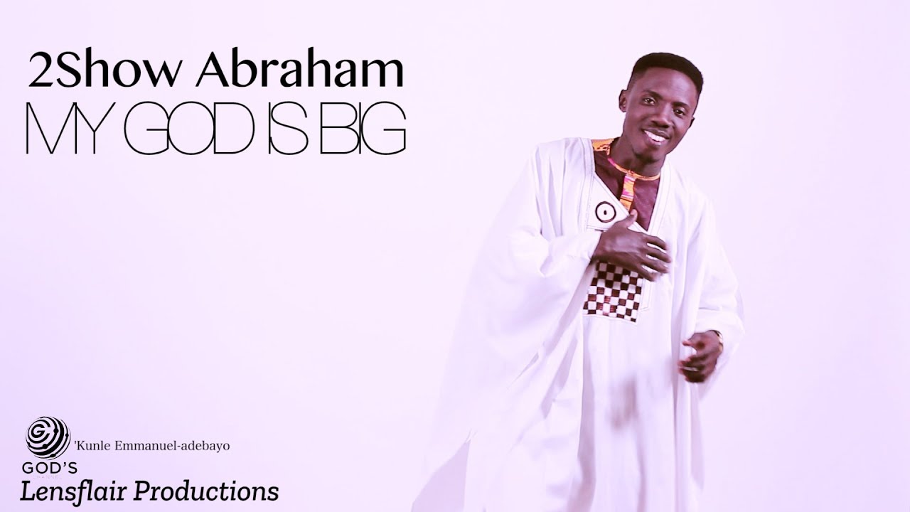 MY GOD IS BIG By Abraham ToShow