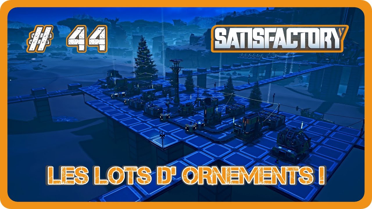 SATISFACTORY FR // Les lots d' ornements ! #44