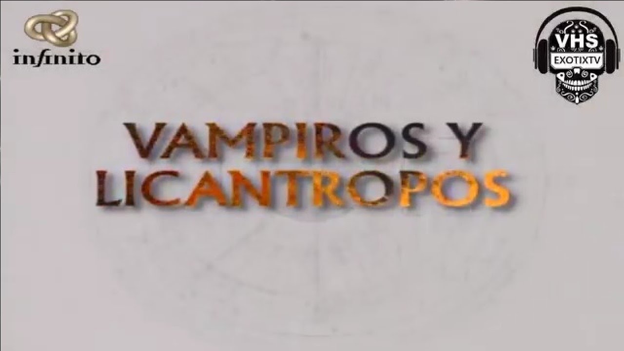Canal INFINITO - LA OTRA REALIDAD - Vampiros Y Licantropos - #exotixtv