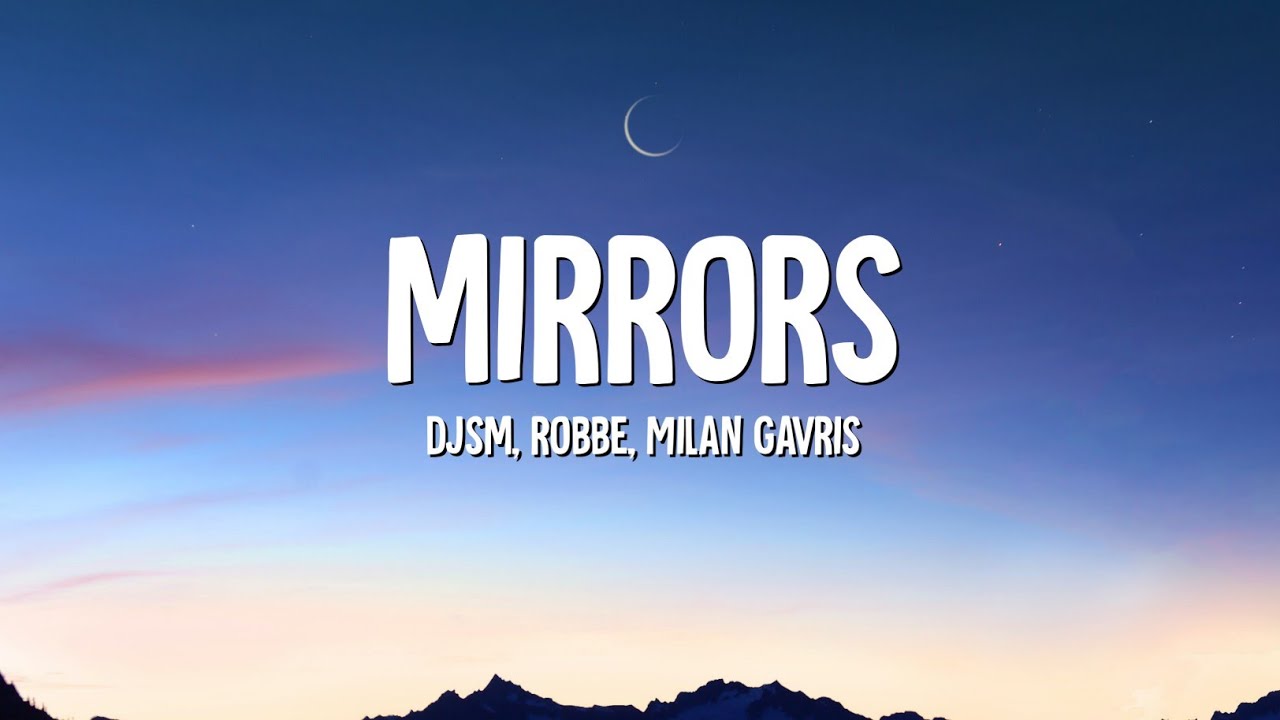 DJSM, Robbe - Mirrors (Lyrics) ft. &lrm;@Milan Gavris