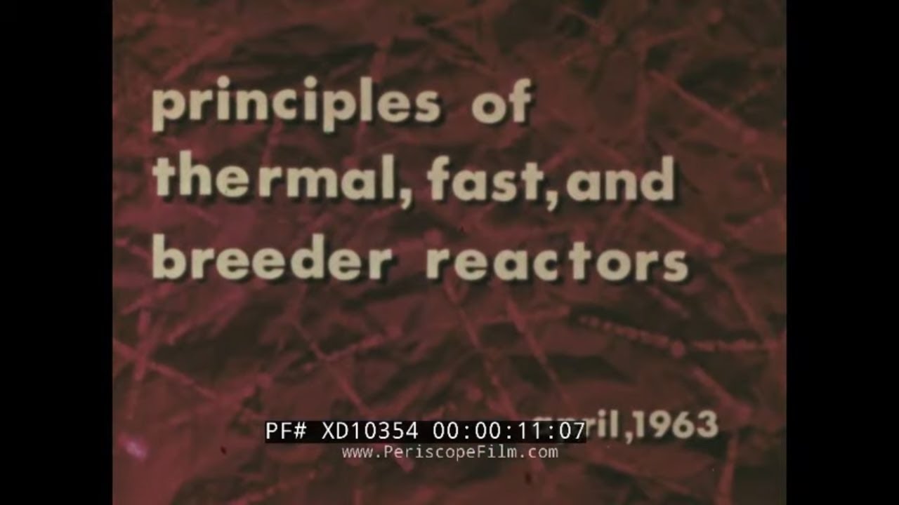 PRINCIPLES OF THERMAL, FAST & BREEDER NUCLEAR REACTORS  ARGONNE NATIONAL LABORATORY FILM XD10354