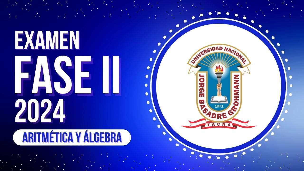 EXAMEN FASE 2 - 2024 UNJBG TACNA (ARITMÉTICA Y ÁLGEBRA)