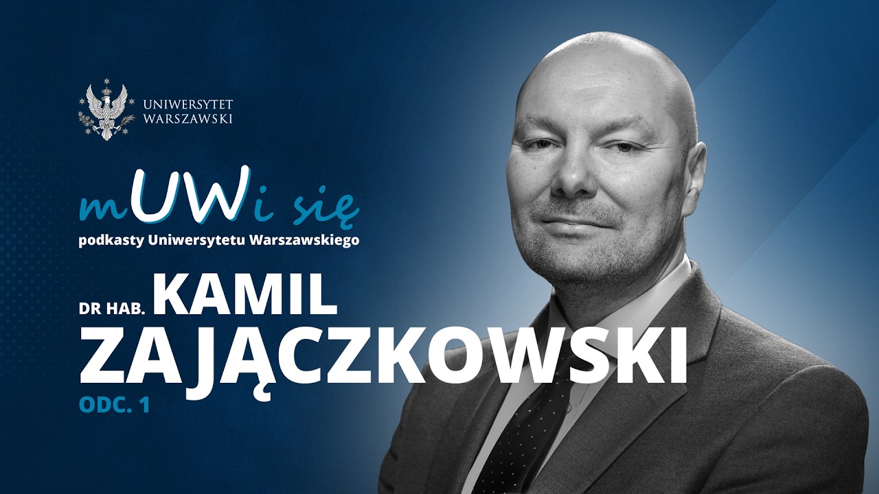 Dr hab. Kamil Zajączkowski, dyrektor Centrum Europejskiego UW. Odc. 1/2 (odc. 20. z 48.)