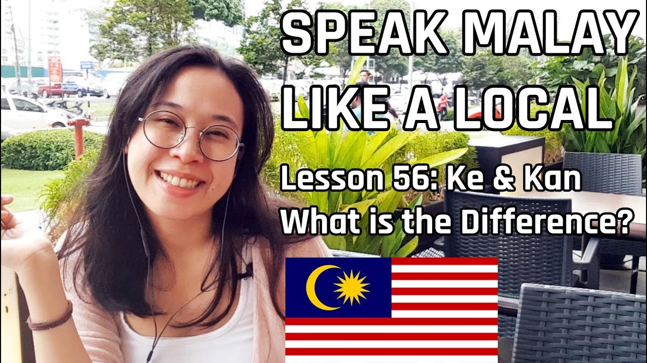 Speak Malay Like a Local - Lesson 56 : Ke and Kan - What's the Difference?
