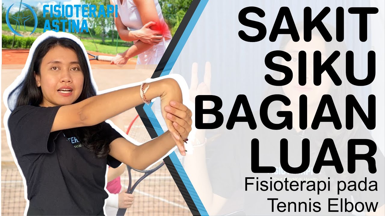 CARA MENGATASI SAKIT SIKU TANGAN - Sakit Siku Bagian Luar | Fisioterapi pada Tennis Elbow