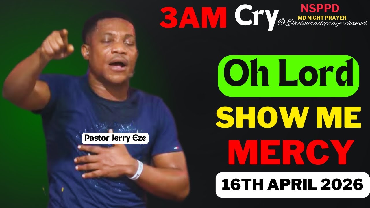 OH LORD SHOW ME MERCY|| THURSDAY - 3AM CRY FOR MERCY|| PASTOR JERRY EZE || 16TH APRIL 2026 #NSPPD