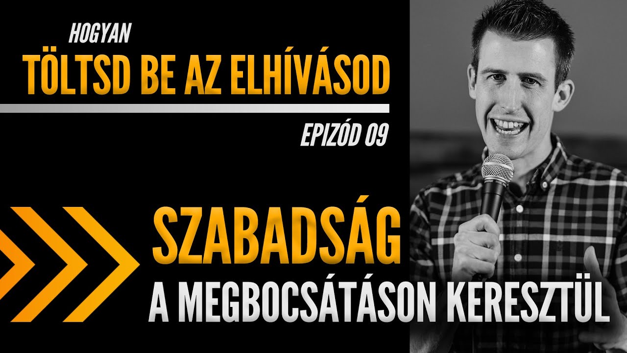 Töltsd Be Az Elhívásod Ep9: Szabadság a megbocsátáson keresztül - David Steele
