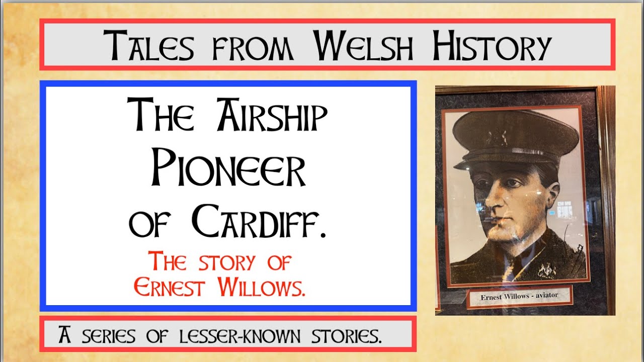 The Airship Pioneer of Cardiff. The story of Ernest Willows
