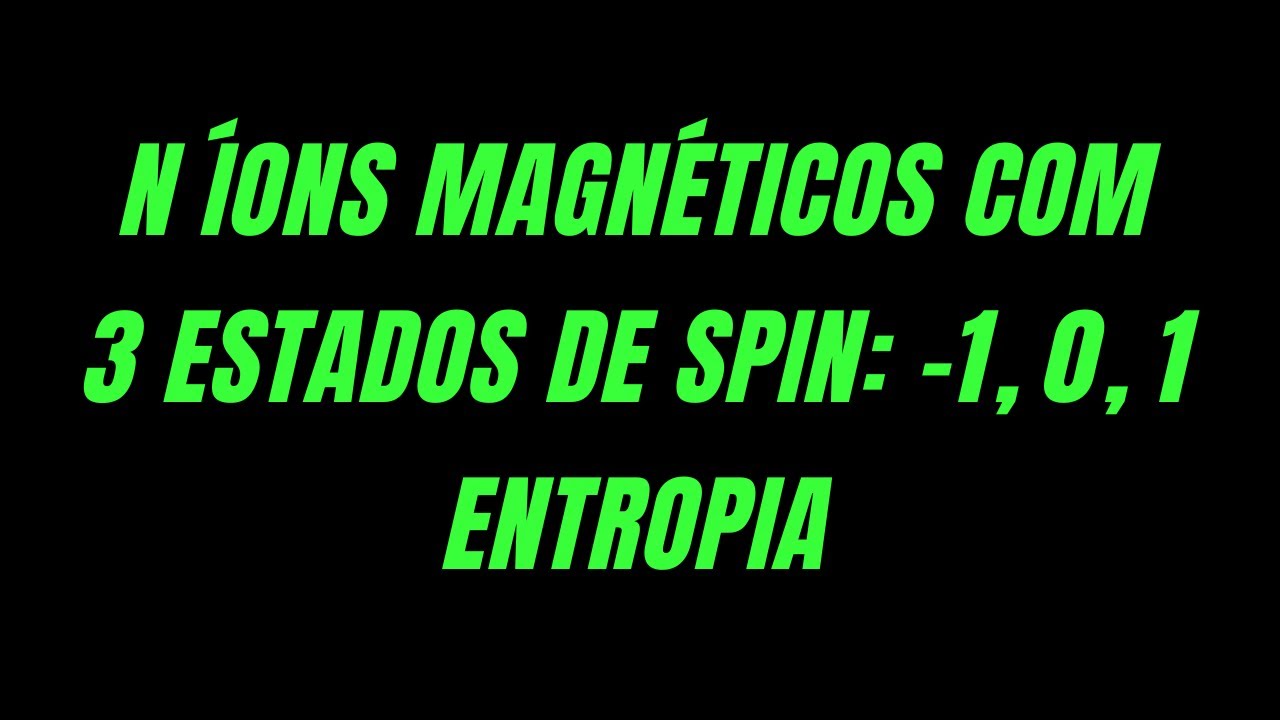 [Avalia&ccedil;&atilde;o 4 - 3.5] N &iacute;ons magn&eacute;ticos com 3 estados de spin: Entropia - Microcan&ocirc;nico