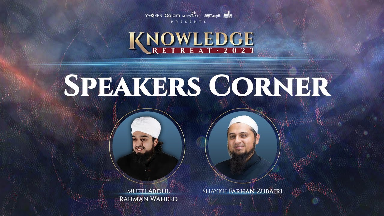 Knowledge Retreat: Speakers Corner | Mufti Abdul Rahman Waheed & Shaykh Farhan Zubairi