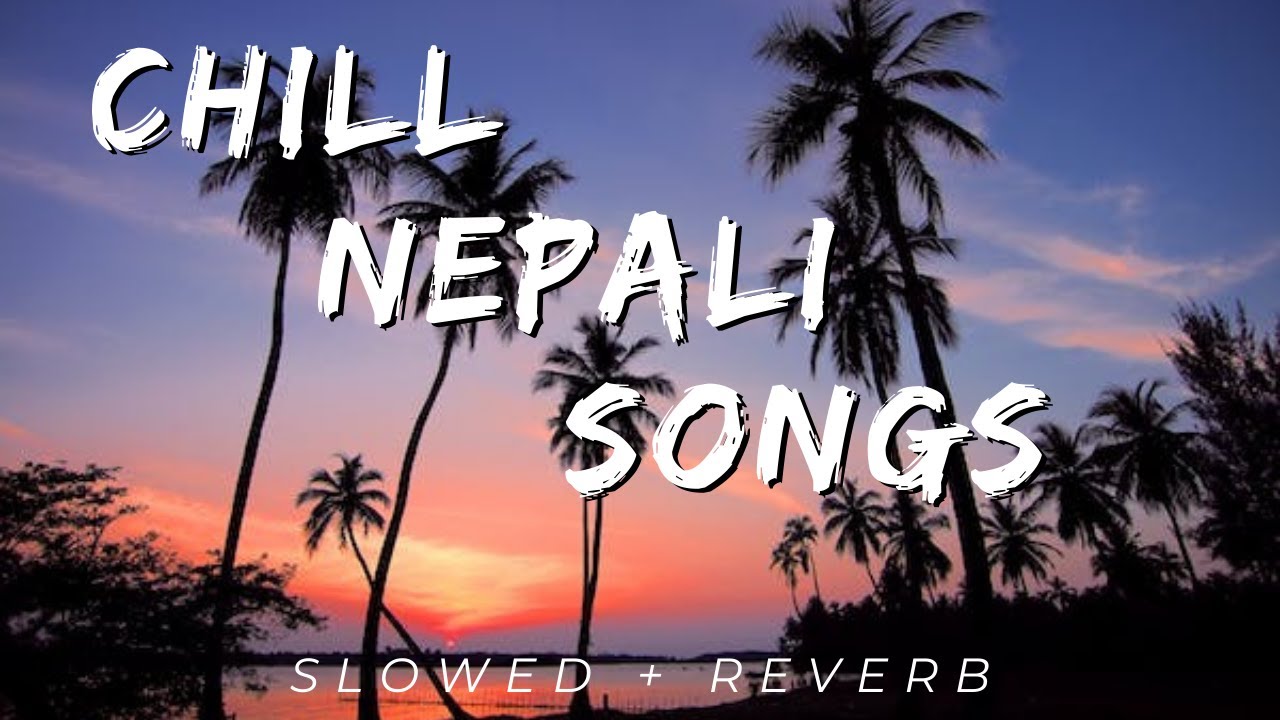 Chill nepali songs to vibe.... (SLOWED + REVERB)