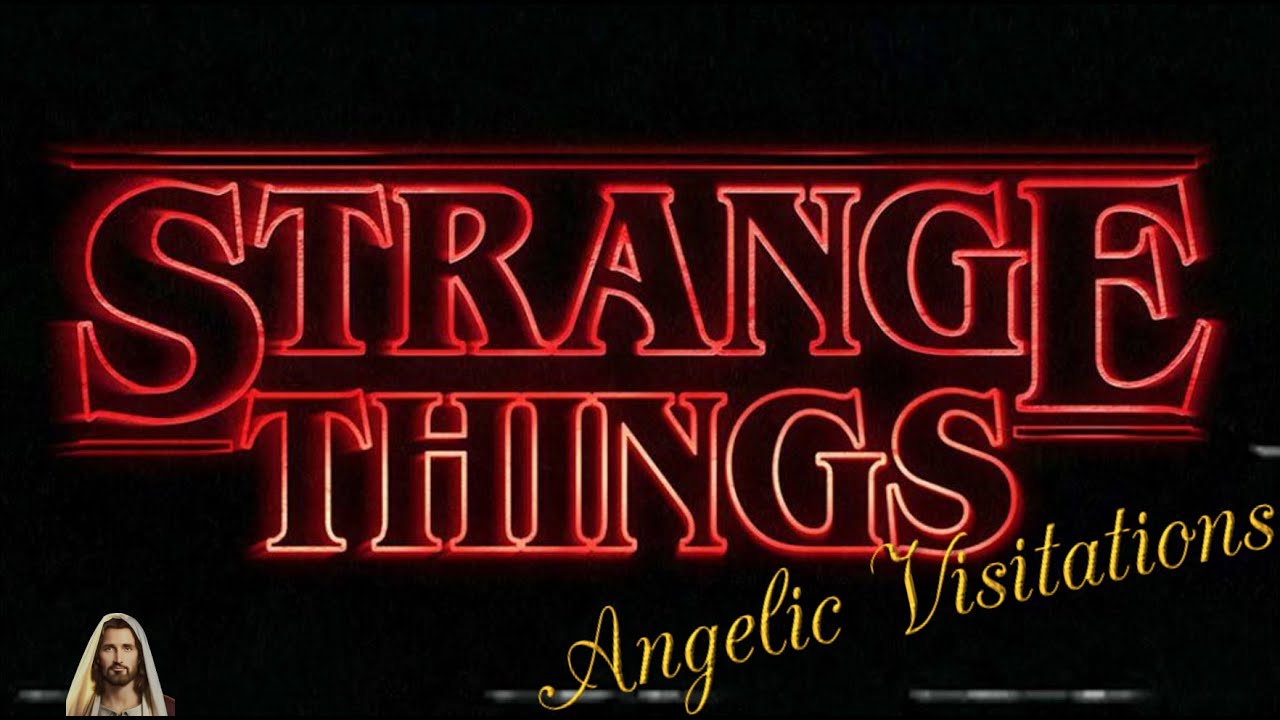 Strange Things: Angelic Visits ☜
