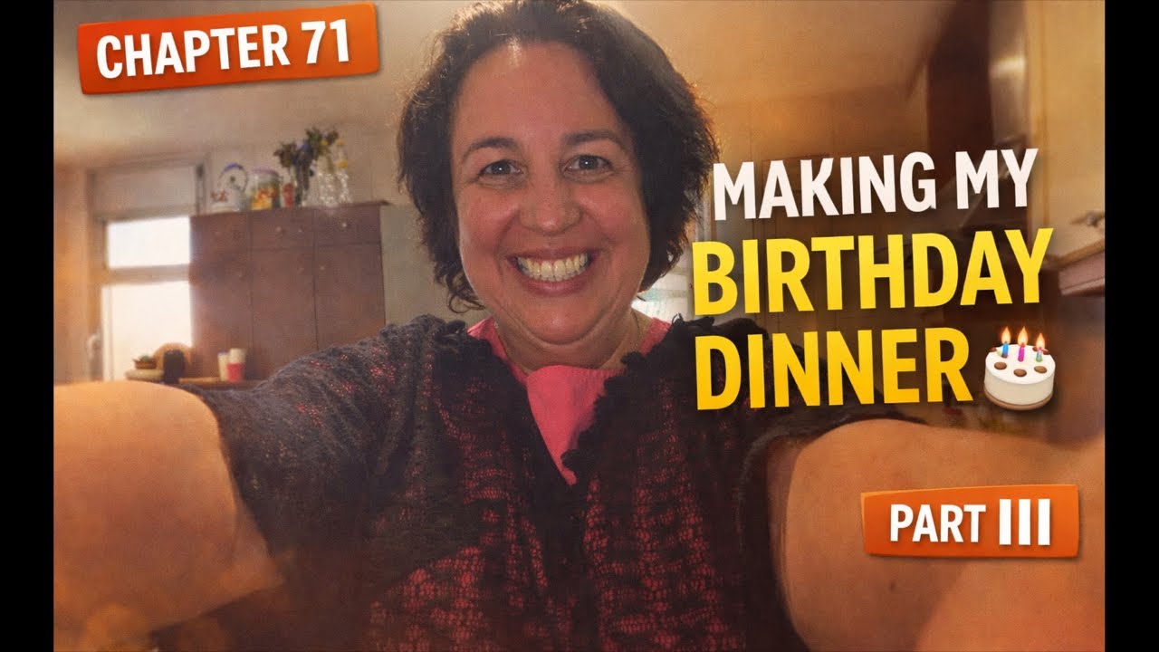 Chapter 71 – Part III | Making My Own Birthday Dinner 🎂🍳 | Cooking for the Women of My Family