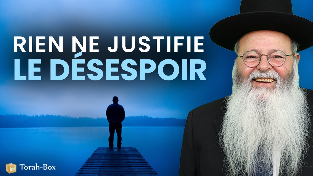 Rien ne justifie le désespoir (Rav Eliahou UZAN)