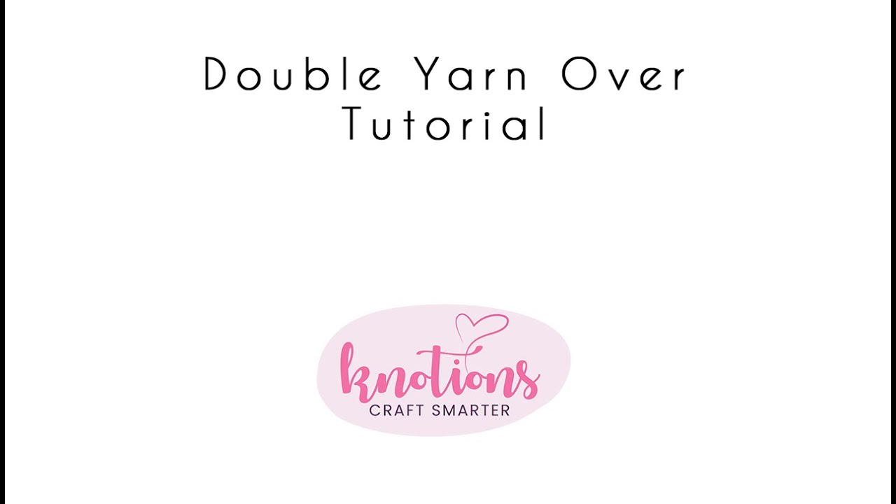 Double Yarn Over (DYO) Tutorial