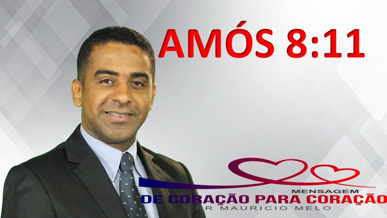 AMÓS 8:11  - Uma Mensagem do Coração de Deus Para o seu Coração.