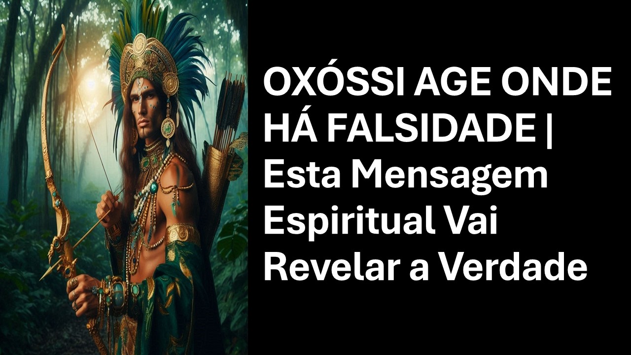 OXÓSSI AGE ONDE HÁ FALSIDADE | Esta Mensagem Espiritual Vai Revelar a Verdade