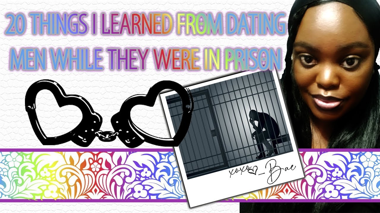 20 THINGS I LEARNED FROM DATING MEN WHO WERE IN PRISON | LOVE AFTER LOCKUP