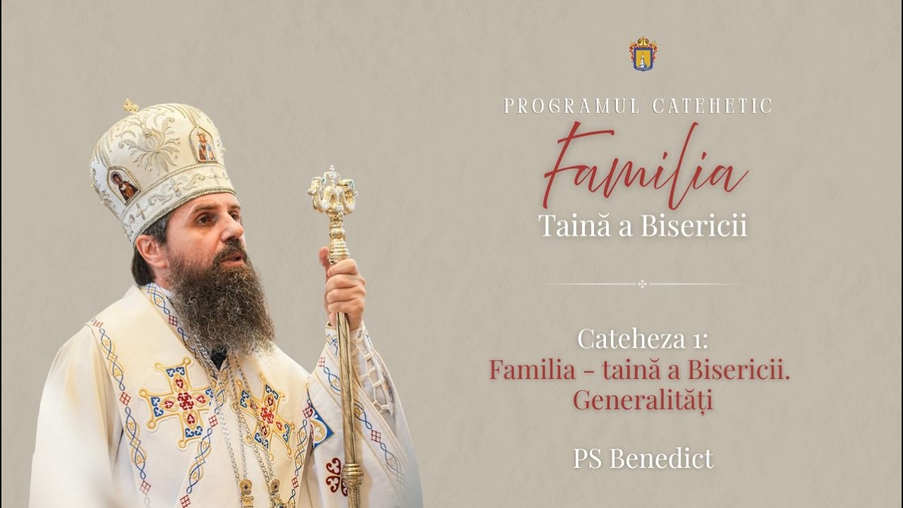 Cateheză PS Benedict: Familia - taină a Bisericii. Generalități | 1 martie 2026