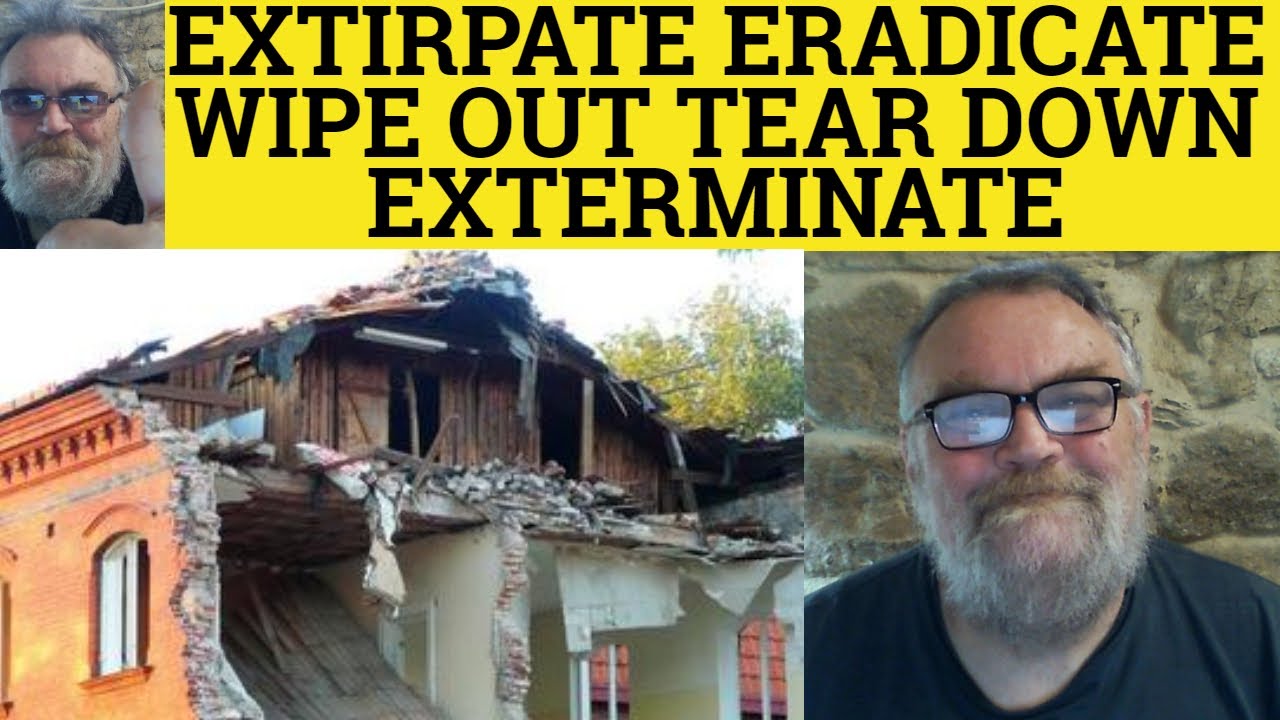 🔵 Extirpate Meaning - Eradicate Defined - Exterminate Examples - Wipe Out Explained - Tear Down