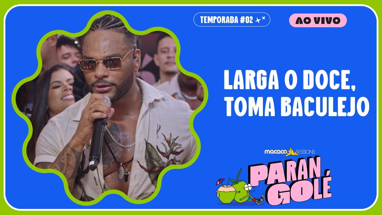 Parangolé - Larga o Doce, Toma Baculejo | Macaco Sessions (Ao Vivo)