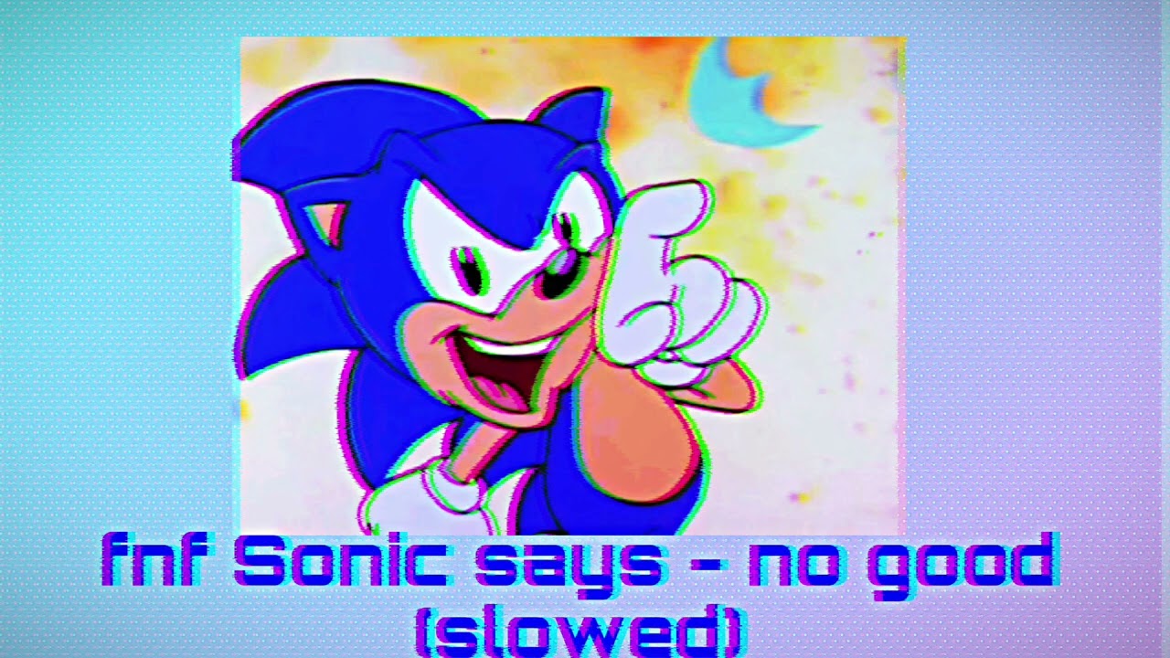 FNF Sonic says - no good (slowed)