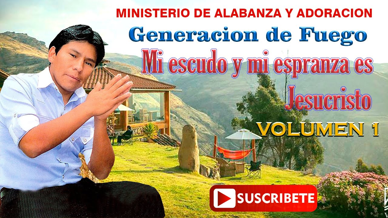 MINISTERIO DE ALABANZA GENERACION DE FUEGO - MI ESCUDO Y MI ESPERANZA ES JESCRISTO // VOL. 1