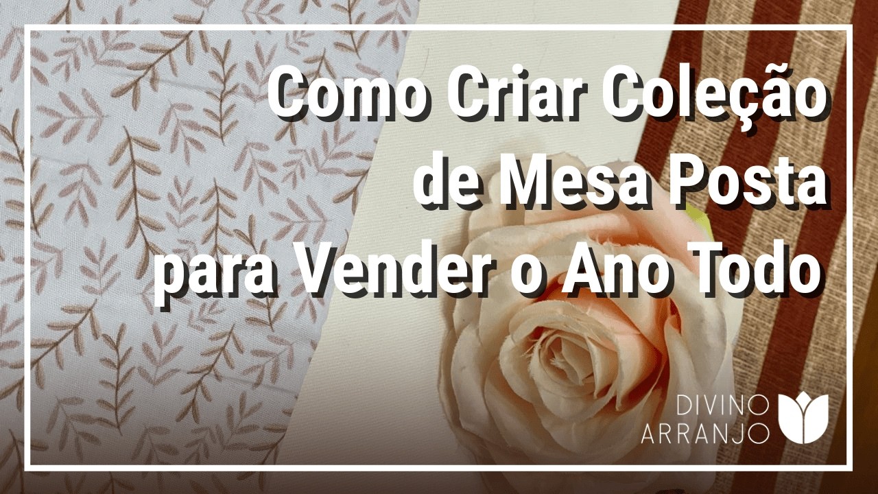 Como criar Coleção de Mesa Posta para Vender o Ano Todo