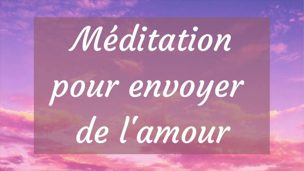 Méditation pour envoyer de l'amour