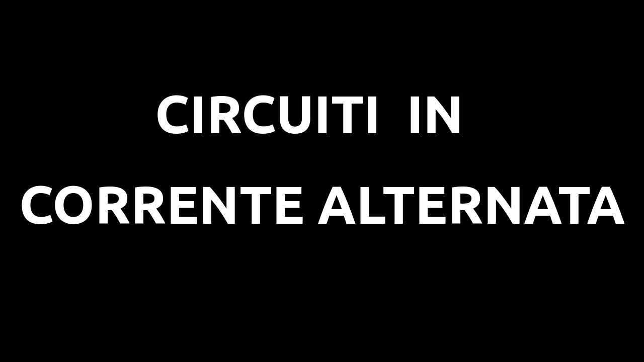 Circuiti in corrente alternata - Teoria