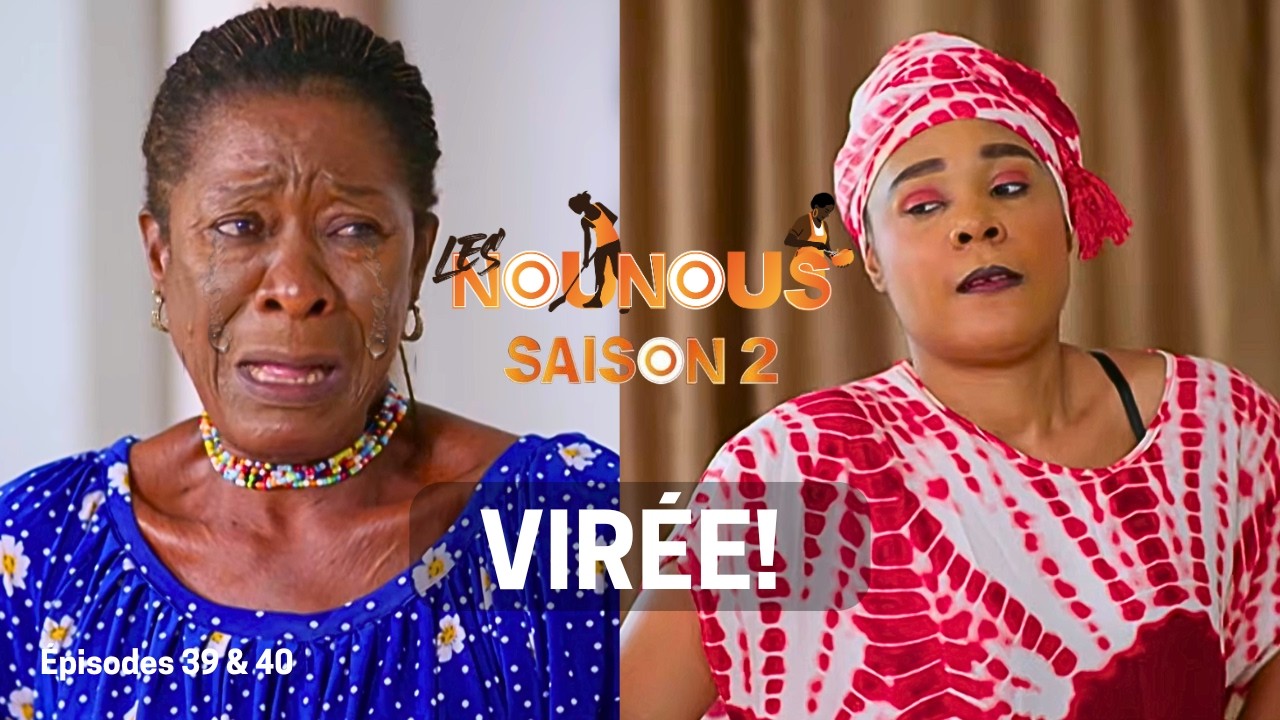 LES NOUNOUS Saison 2 - Épisodes 39 & 40 AFFOUÉ VIRE ENFIN DÉMONSAHI! 😂