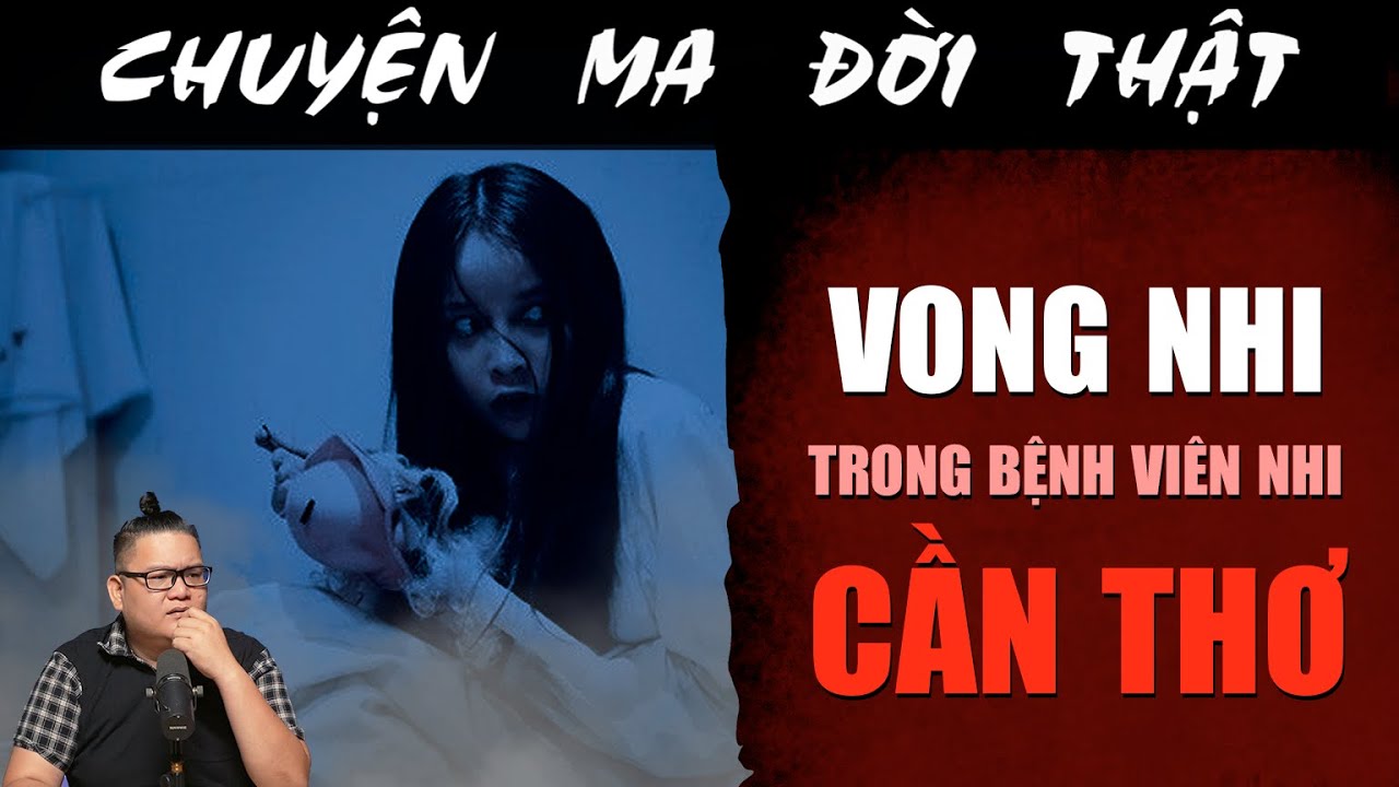 [TẬP 2364] Chuyện Ma Có Thật : VONG NHI TRONG BỆNH VIỆN NHI CẦN THƠ
