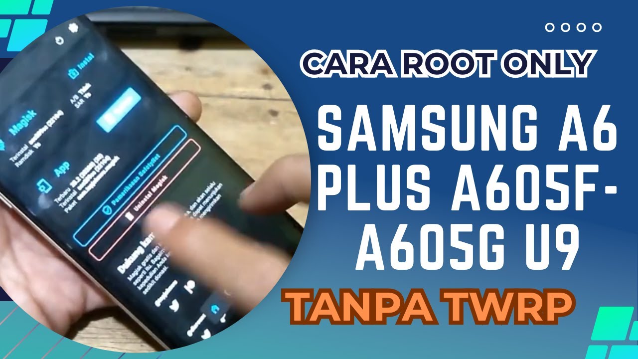 tanpa twrp..!!! cara root samsung a6 plus A605G-A605F U9 dengan aman