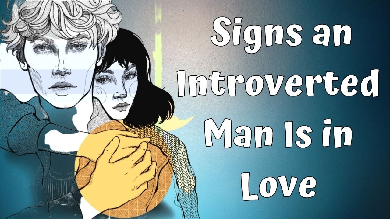 9 Tell Tale Signs an Introverted Man Is in Love