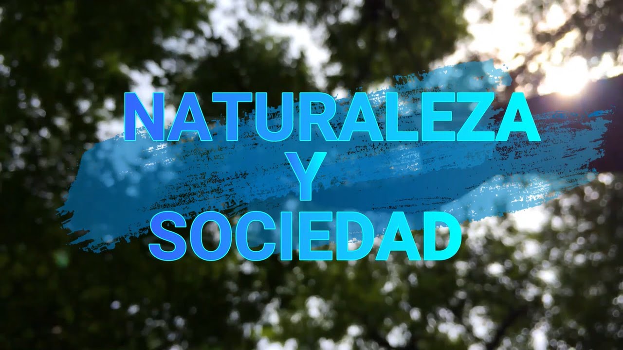 NATURALEZA Y SOCIEDAD