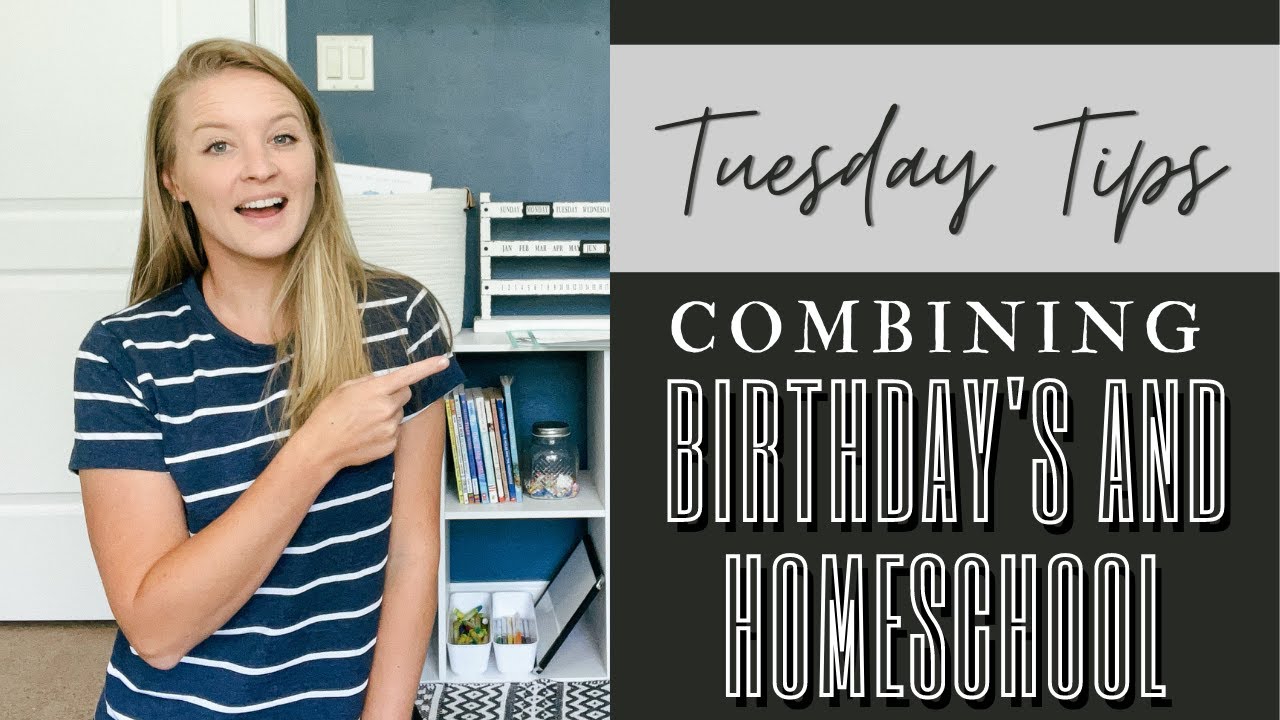 BIRTHDAY'S AND HOMESCHOOL | Tuesday Tips