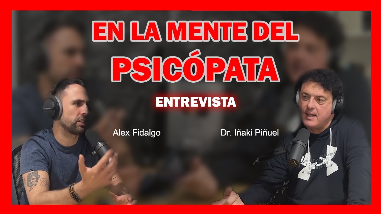Desenmascarando a Los Psicópatas Integrados - Alex Fidalgo entrevista al Dr. Iñaki Piñuel