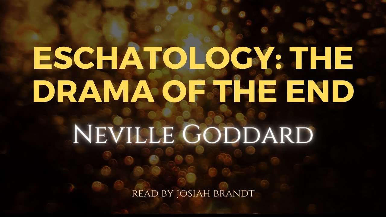 Neville Goddard: Eschatology: The Drama of The End — Read by Josiah Brandt