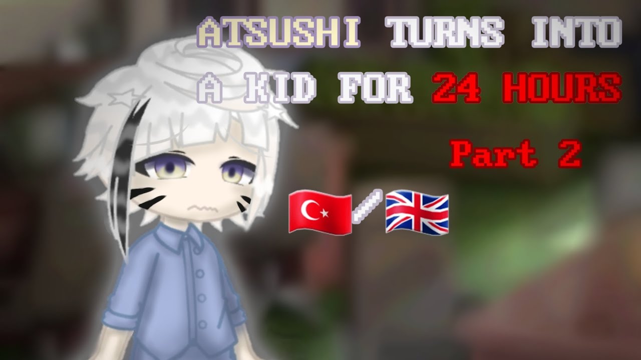 🇹🇷/🇬🇧 | ATSUSHI TURNS INTO A KID FOR 24 HOURS | Part 2 | Bungou Stray Dogs Gacha