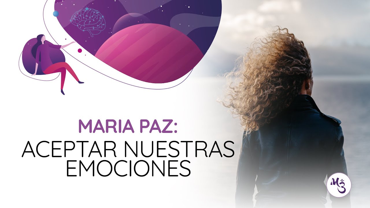 Aceptar Nuestras Emociones | Maria Paz