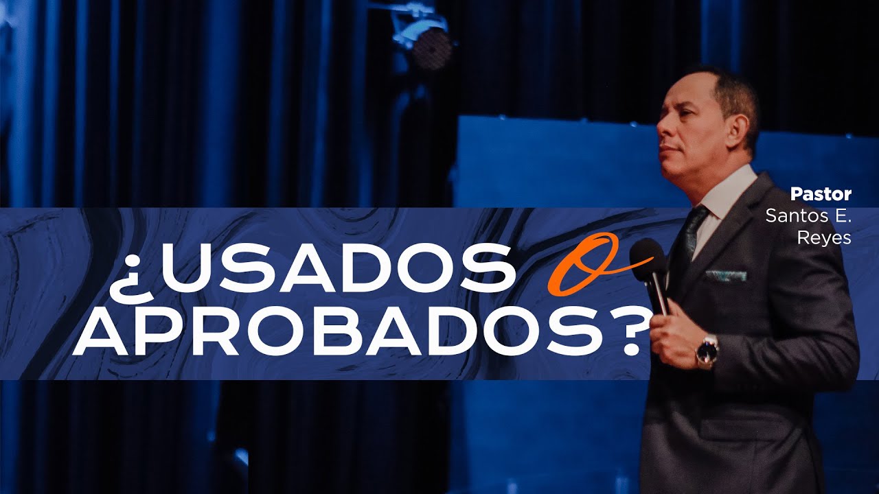 Pastor Santos E. Reyes │ ¿Usados o aprobados? │ Ayuno Congregacional