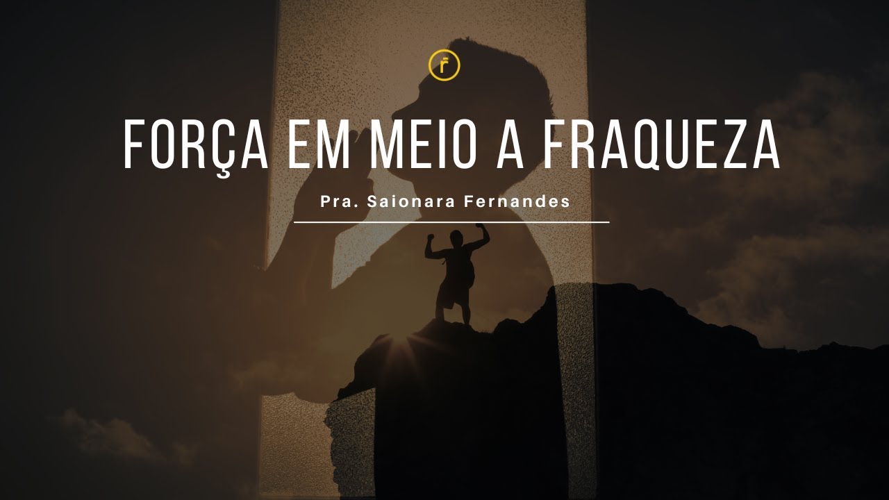 FORÇA EM MEIO A FRAQUEZA- Pra. Saionara Fernandes -Culto de Domingo- 08/10/2023