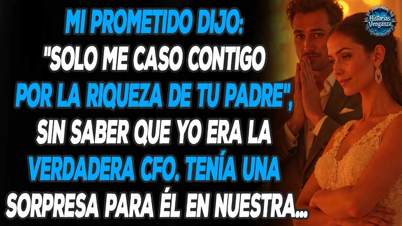 Mi Prometido Solo Quería La Riqueza De Mi Padre, Sin Saber Que Yo Era La Verdadera CFO