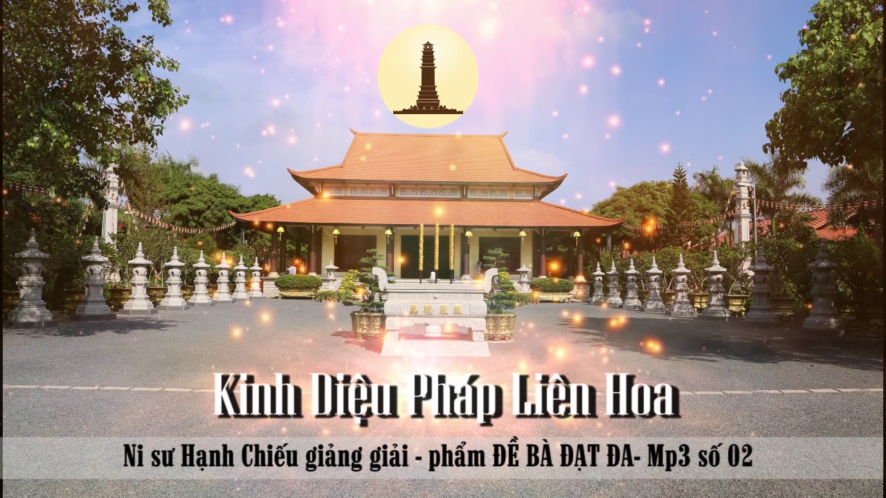 119 Kinh Diệu Pháp Liên Hoa - Phẩm ĐỀ BÀ ĐẠT ĐA MP3 02 - NS. Hạnh Chiếu giảng giải ngày 15/7/2020