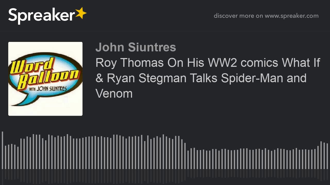 Roy Thomas On His WW2 comics What If & Ryan Stegman Talks Spider-Man and Venom