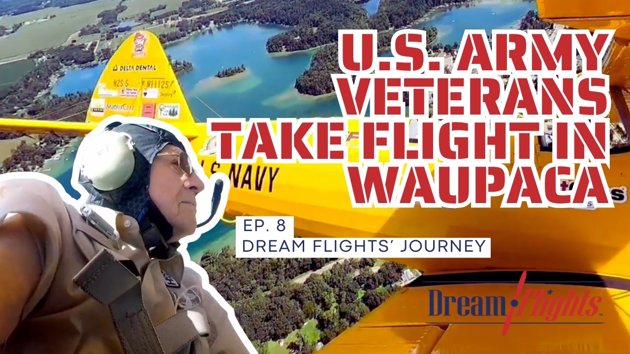 Dream Flights Journey Ep. 8: WWII U.S. Army Veterans Take Flight in Waupaca